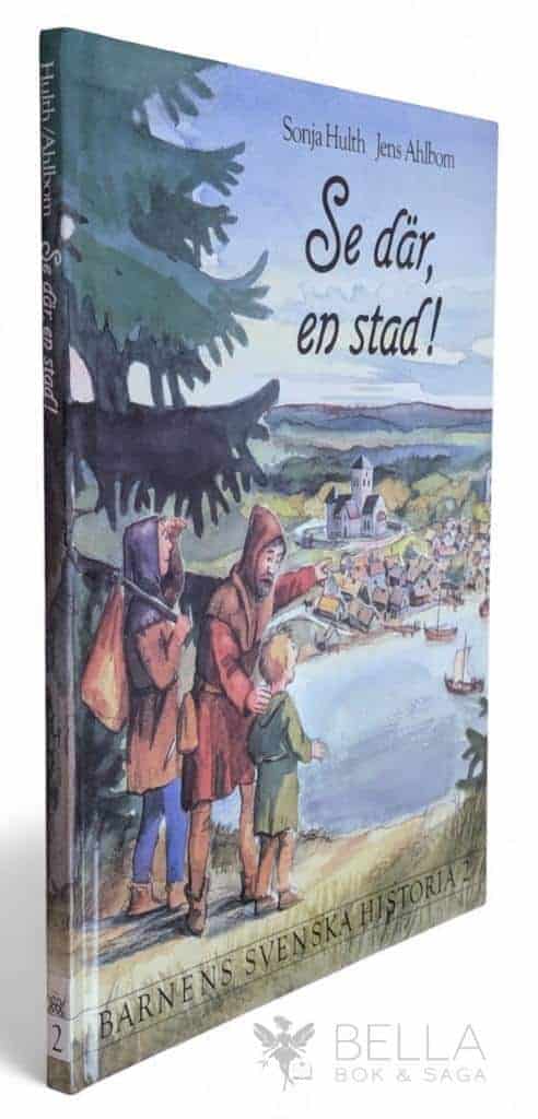 Hulth, Sonja ; Jens Ahlbom : Se där, en stad! - Barnens svenska historia - Bok 2
