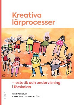 Hvit Lindstrand, Sara ; Alnervik, Karin : Kreativa lärprocesser : estetik och undervisning i förskolan