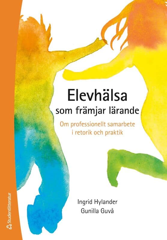 Hylander, Ingrid ; Guvå, Gunilla : Elevhälsa som främjar lärande : om professionellt samarbete i retorik och praktik