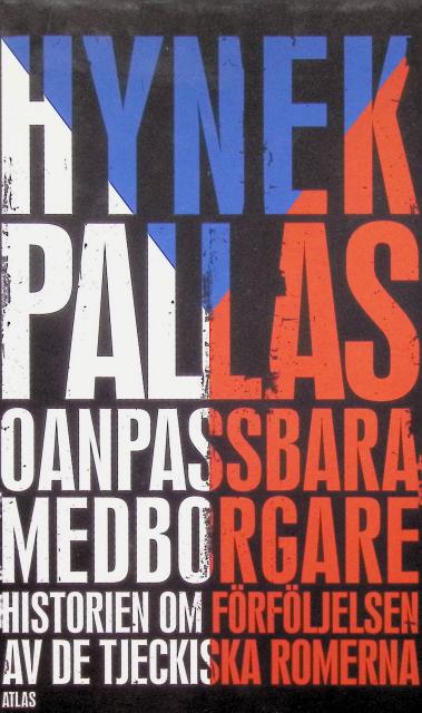 Hynek Pallas : Oanpassbara medborgare, historien om förföljelsen av de tjeckiska romerna