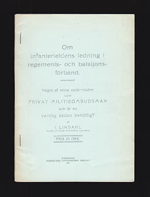 I. Lindahl : Om infanterieldens ledning i regements- och bataljonsförband. Några af mina vedermödor som privat militieombudsman och är en verklig sådan behöflig?