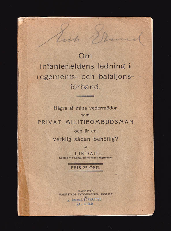 I. Lindahl : Om infanterieldens ledning i regements- och bataljonsförband. Några af mina vedermödor som privat militieombudsman och är en verklig sådan behöflig?