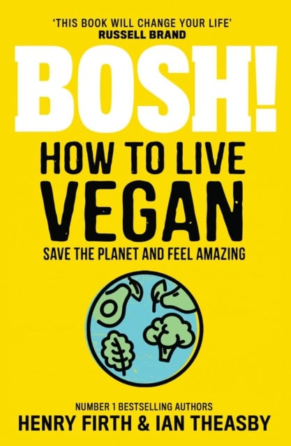Ian Theasby : Bosh! How to Live Vegan