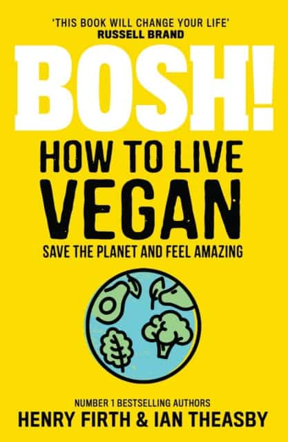 Ian Theasby : Bosh! How to Live Vegan
