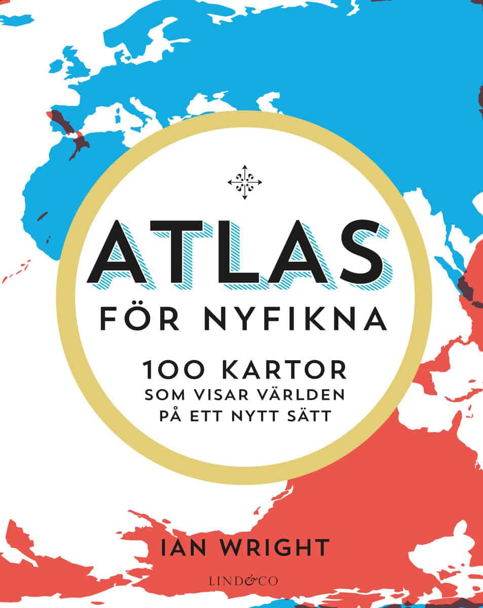 Ian Wright : Atlas för nyfikna : 100 kartor som visar världen på ett nytt sätt
