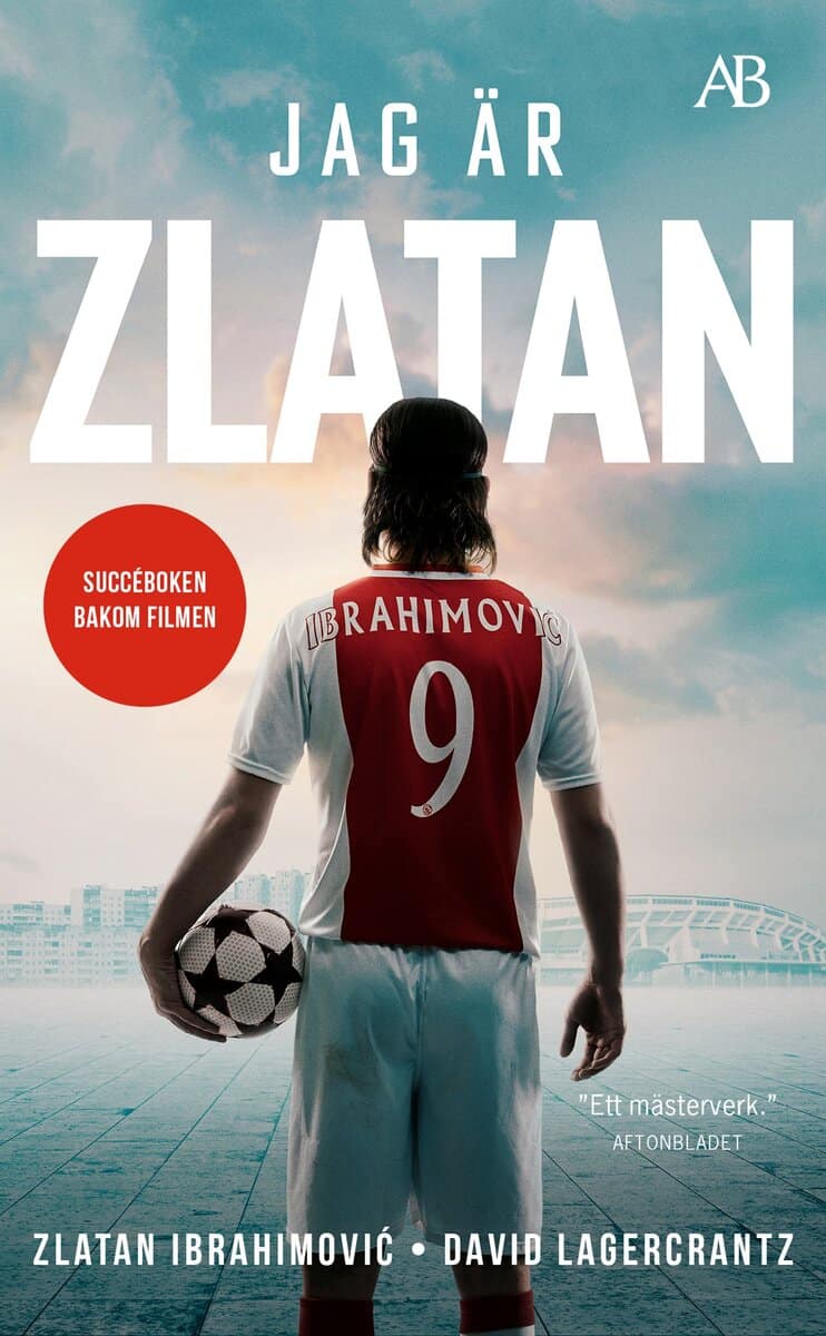Ibrahimovic, Zlatan ; Lagercrantz, David : Jag är Zlatan : Min historia