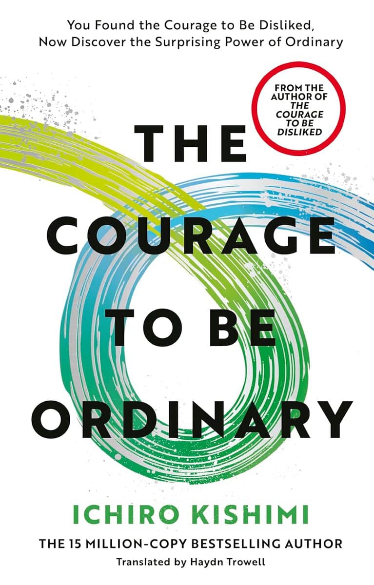 Ichiro Kishimi : The Courage to be Ordinary