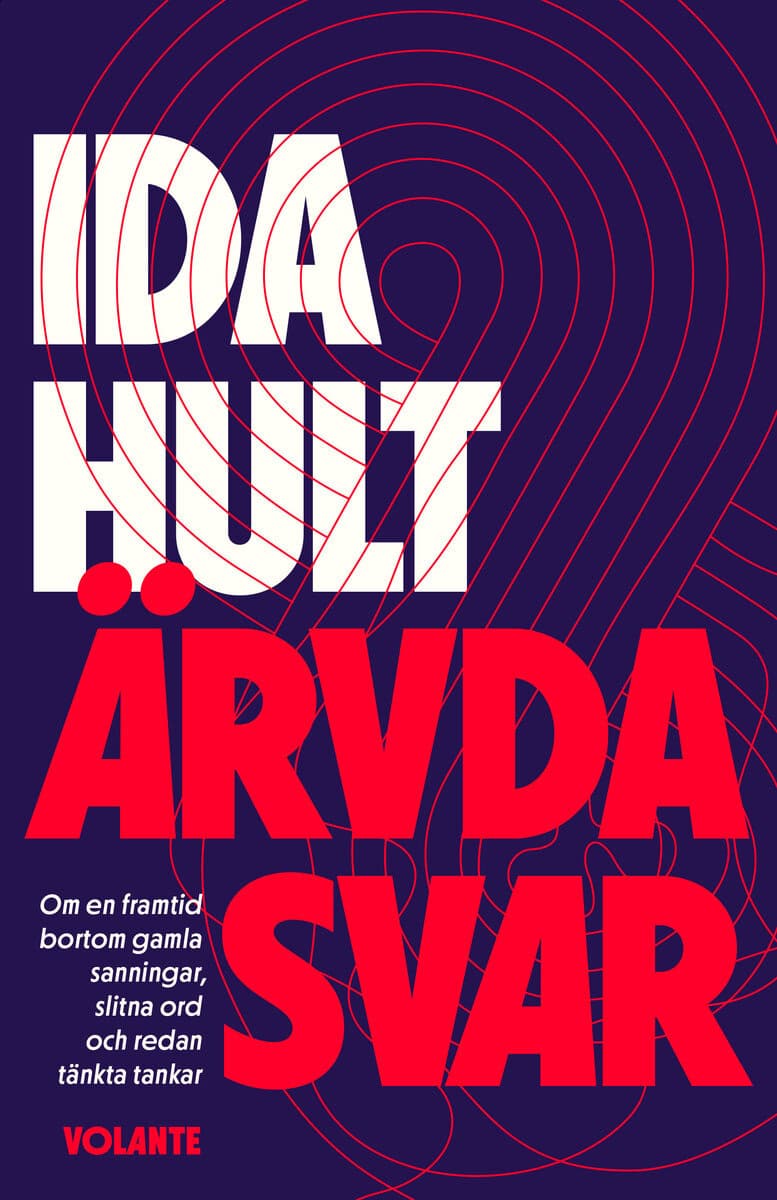 Ida Hult : Ärvda svar : om en framtid bortom gamla sanningar, slitna ord och redan tänkta tankar