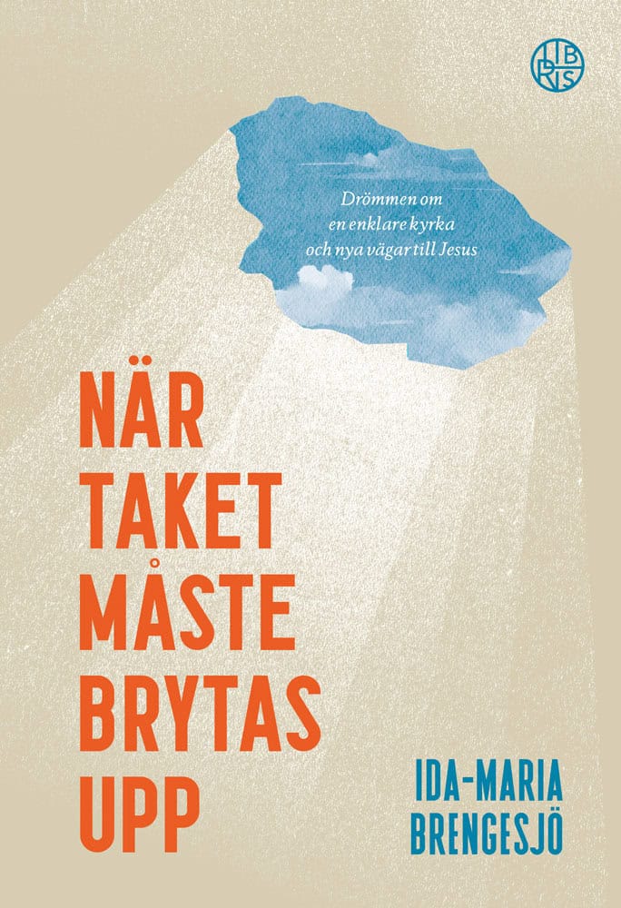 Ida-Maria Brengesjö : När taket måste brytas upp : drömmen om en enklare kyrka och nya vägar till