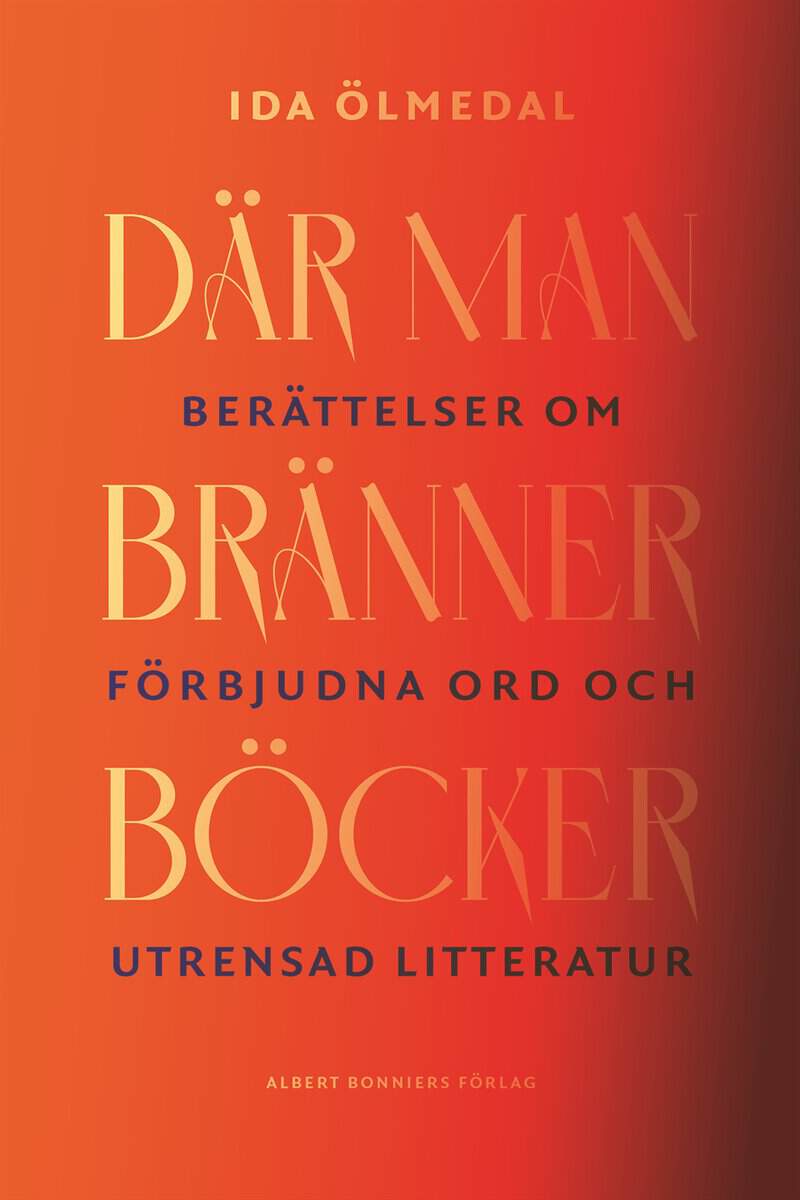 Ida Ölmedal : Där man bränner böcker : berättelser om förbjudna ord och utrensad litteratur