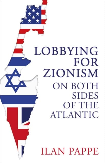 Ilan Pappe : Lobbying for Zionism on Both Sides of the Atlantic
