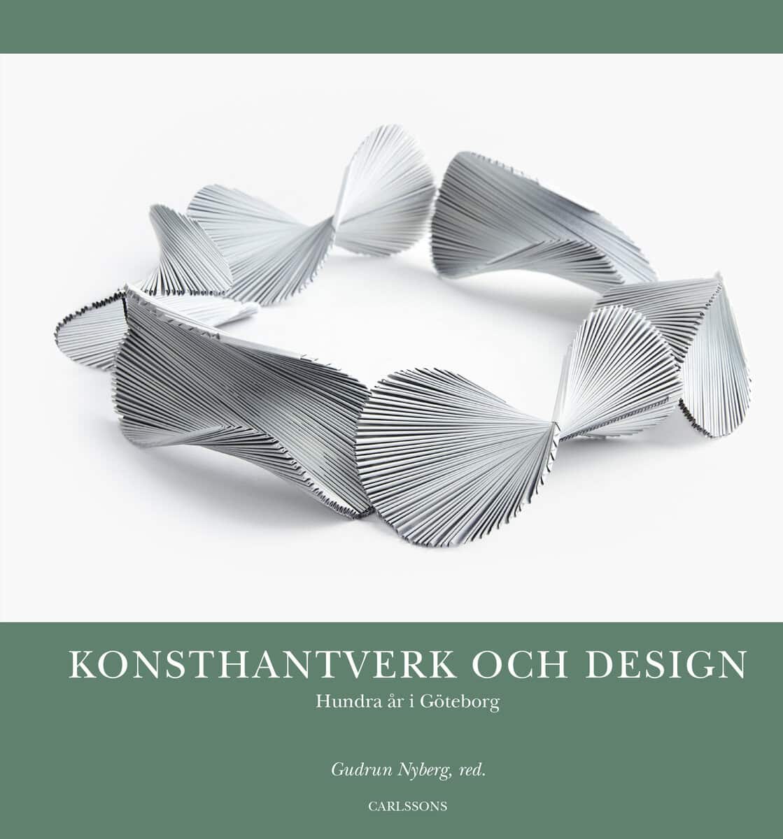 Ilvemo, Barbro ; Lindén Ivarsson, Anna-Stina ; Björk, Christian ; Kilner, Josefin ; Ahmoff, Lisbet ; Boëthius, Lena ; Olson, Lena : Konsthantverk och design