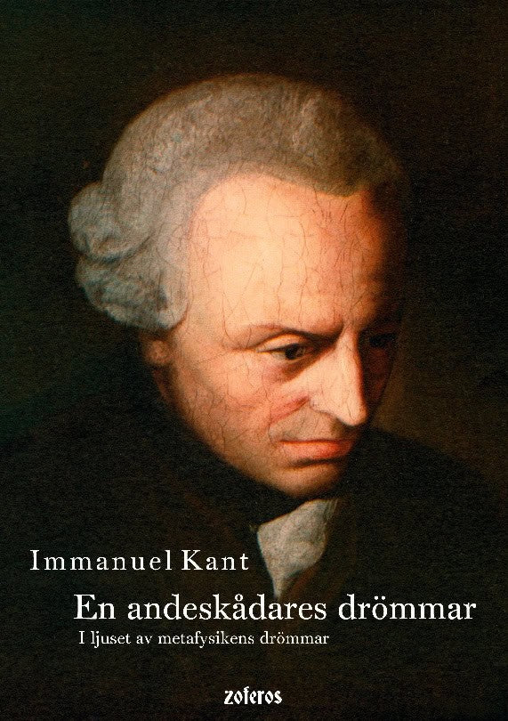 Immanuel Kant : En andeskådares drömmar : i ljuset av metafysikens drömmar