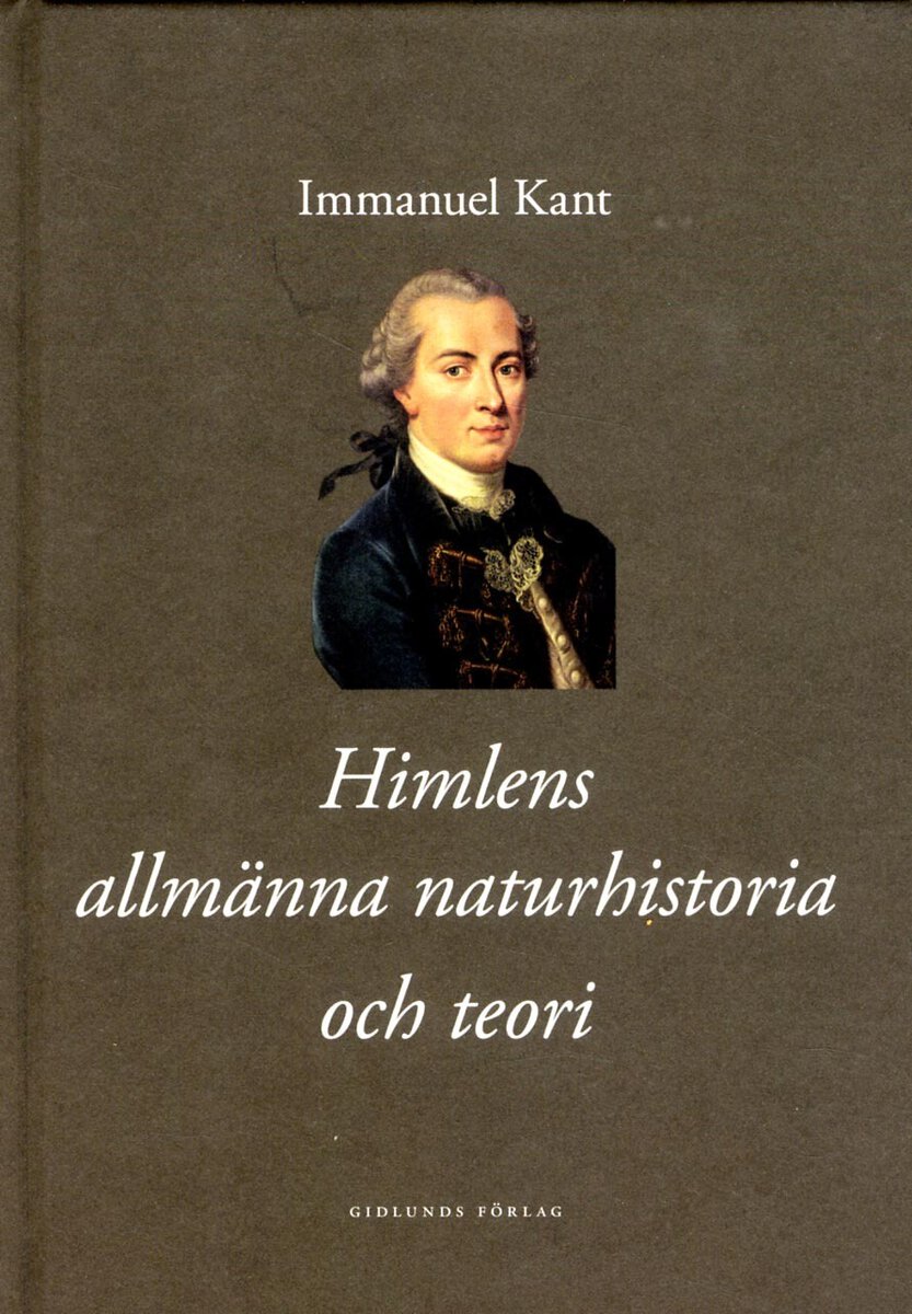 Immanuel Kant : Himlens allmänna naturhistoria och teori eller Essä om beskaffenheten av och det mekaniska ursprunget till hela världsalltet, avhandlade enligt Newtonska grundsatser