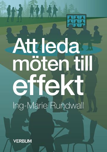 Ing-Marie Rundwall : Att leda möten till effekt