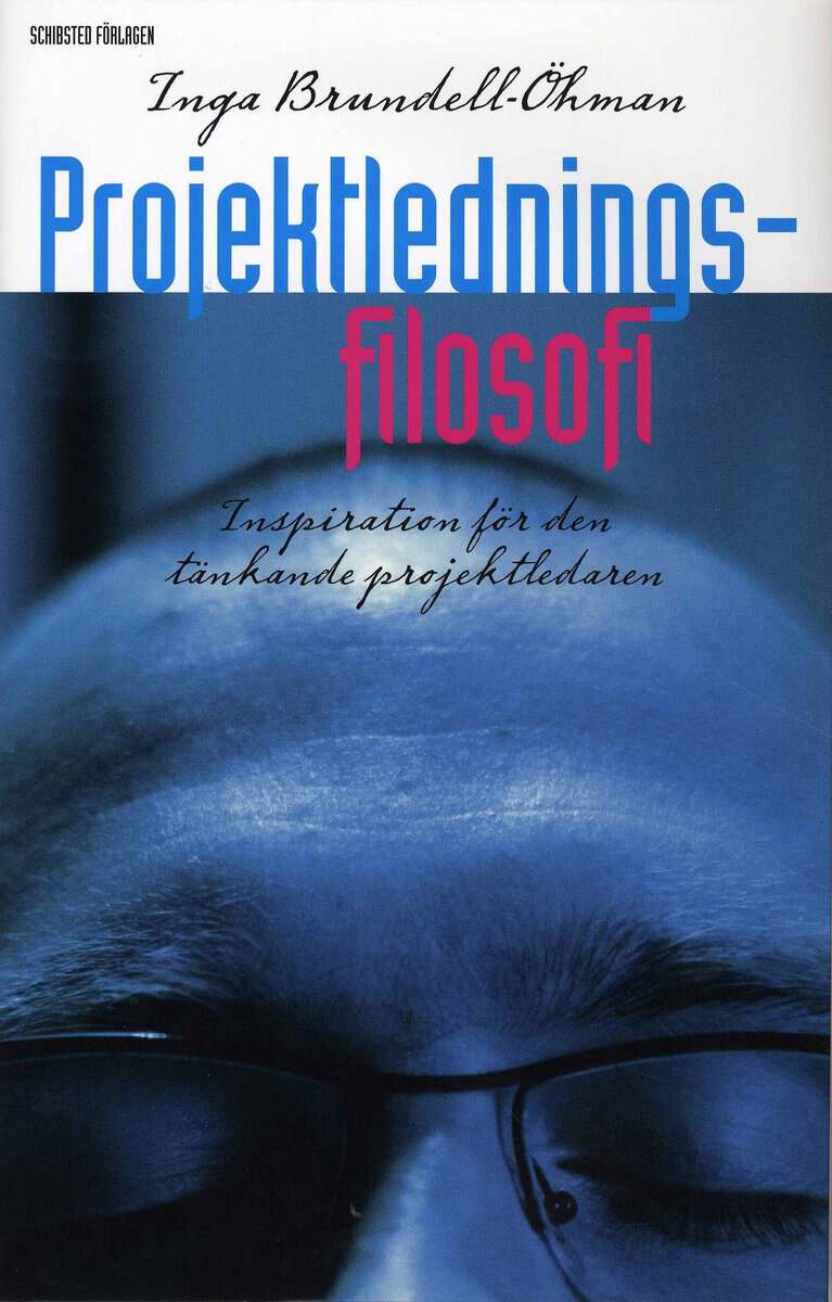Inga Brundell-Öhman : Projektledningsfilosofi : inspiration för den tänkande projektledaren