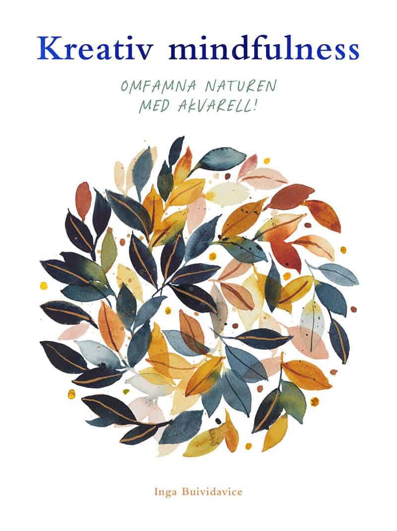 Inga Buividavice : Kreativ mindfulness : omfamna naturen med akvarell!