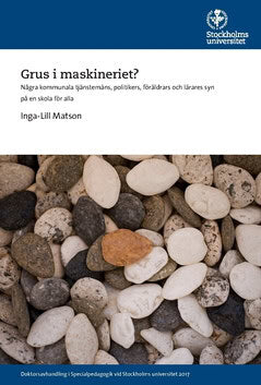 Inga-Lill Matson : Grus i maskineriet? : Några kommunala tjänstemäns, politikers, föräldrars och lärares syn på en skola för alla