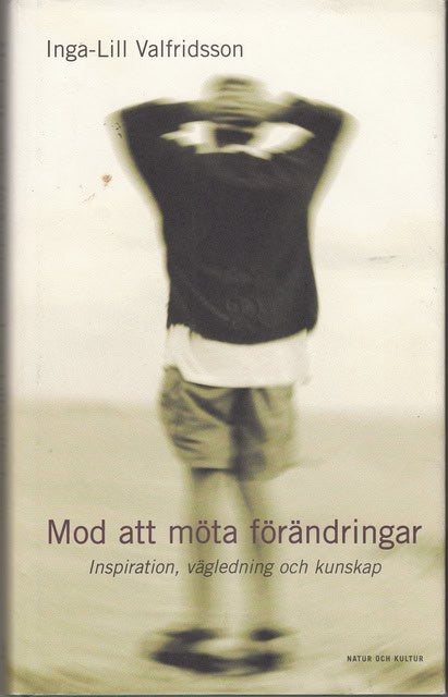 Inga-Lill Valfridsson : Mod att möta förändringar Inspiration, vägledning och kunskap
