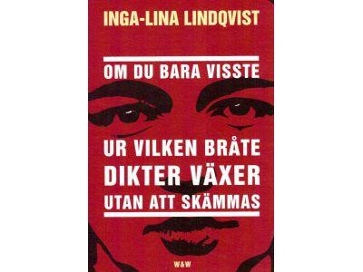Inga-Lina Lindqvist : Om du bara visste ur vilken bråte dikter växer utan att skämmas