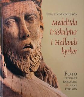 Inga Lindén Nilsson : Medeltida träskulptur i Hallands kyrkor