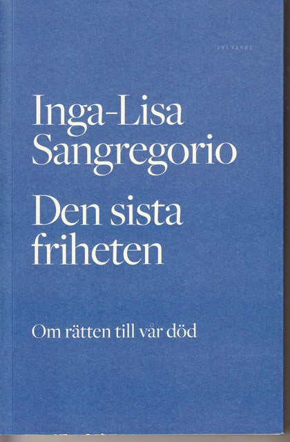 Inga-Lisa Sangregorio : Den sista friheten Om rätten till vår död