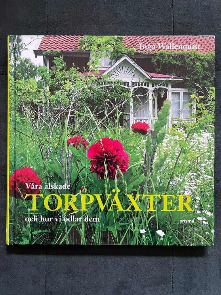 Inga Wallenquist : Våra älskade torpväxter och hur vi odlar dem