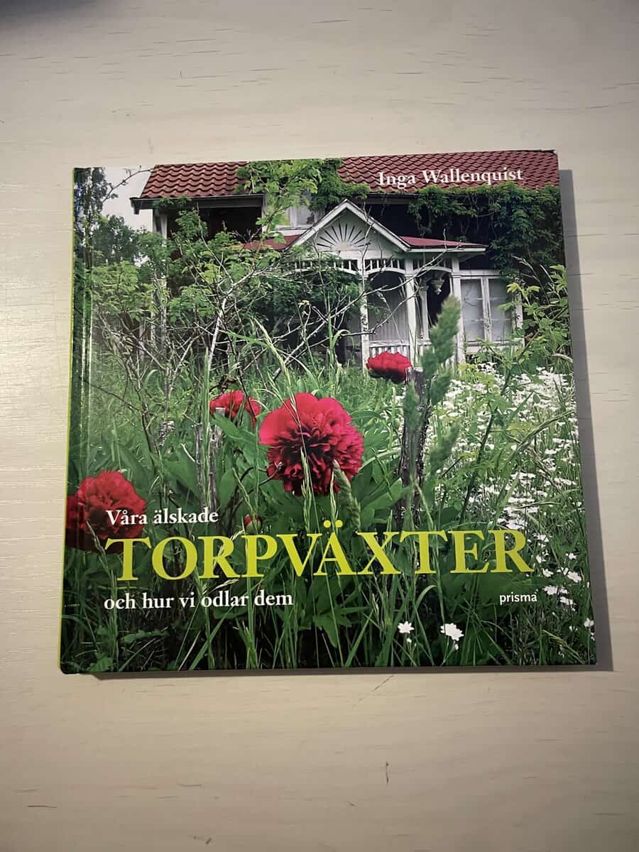 Inga Wallenquist : Våra älskade torpväxter och hur vi odlar dem