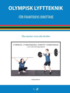 Inge Johansson : Olympisk lyftteknik för framtidens idrottare : öka styrkan inom alla idrotter