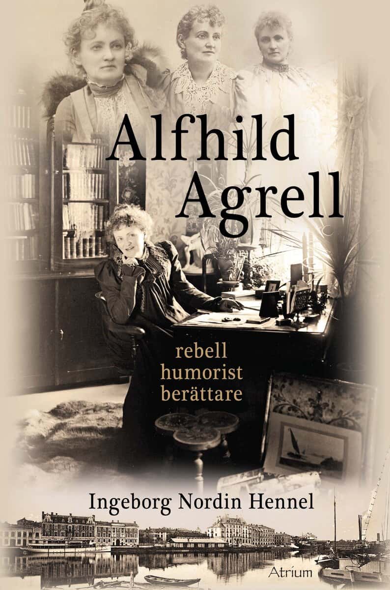 Ingeborg Nordin Hennel : Alfhild Agrell : rebell humorist berättare