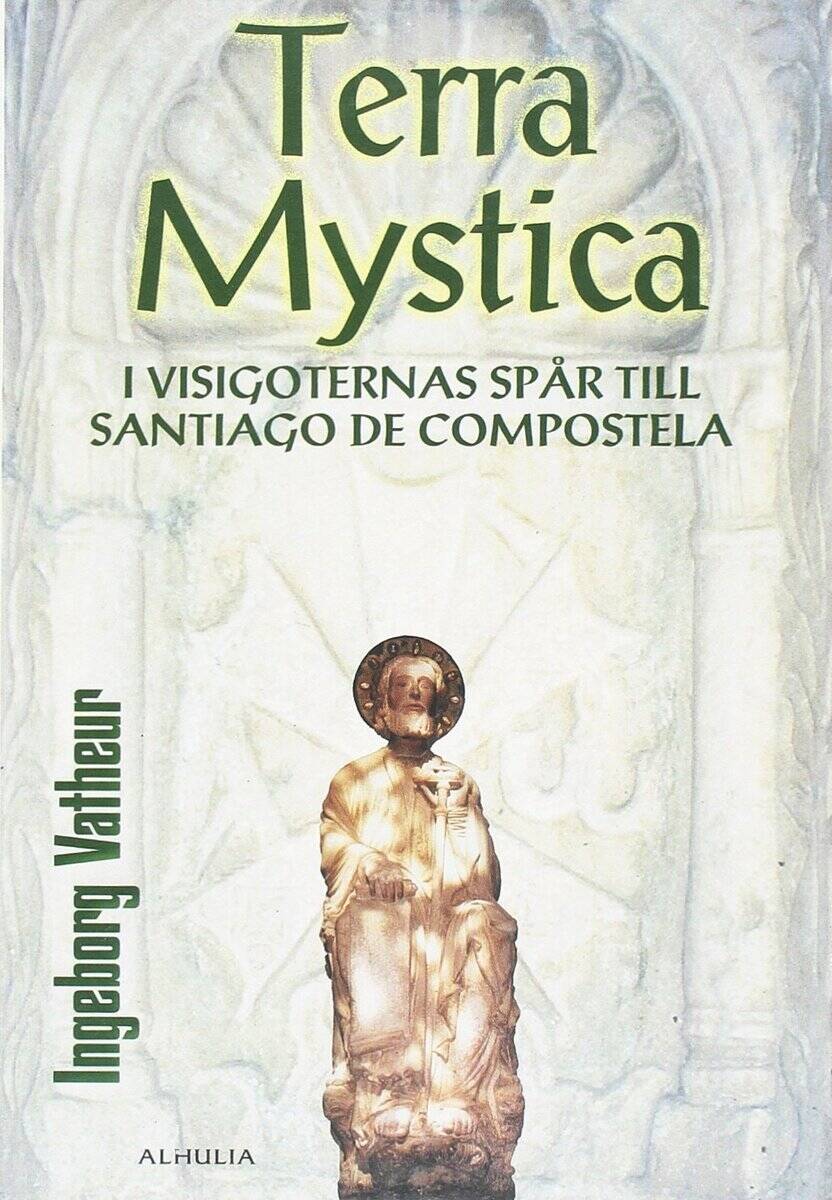 Ingeborg Vatheur : Terra Mystica : i visigoternas spår till Santiago de Compostela