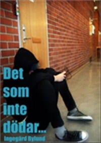 Ingegärd Bylund : Det som inte dödar...