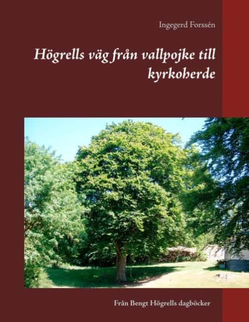 Ingegerd Forssén : Högrells väg från vallpojke till kyrkoherde : Högrells väg från vallpojke t