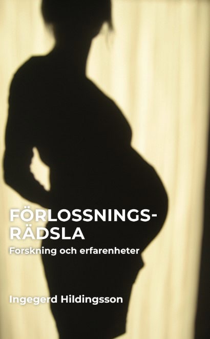 Ingegerd Hildingsson : Förlossningsrädsla : forskning och erfarenhet