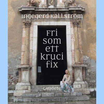 Ingegerd Källström : Fri som ett krucifix