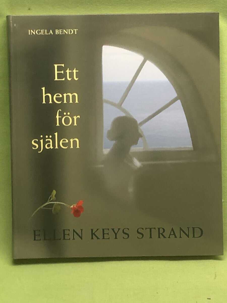Ingela Bendt : Ett hem för själen Ellen Keys Strand