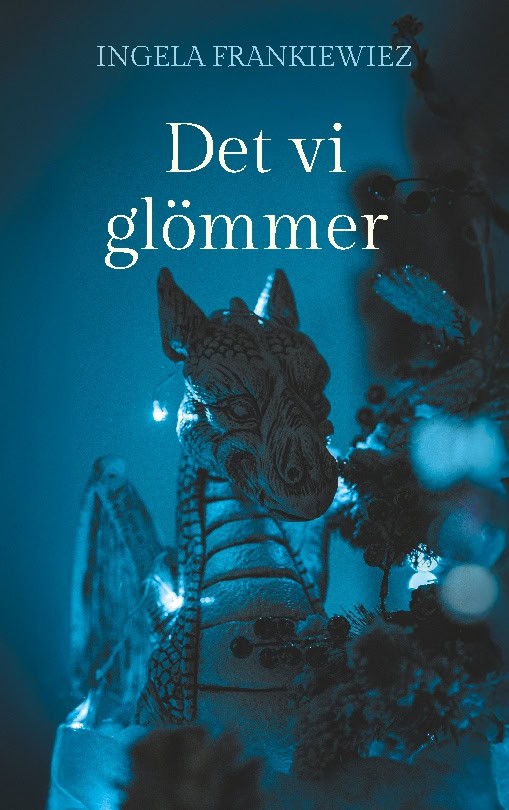 Ingela Frankiewiez : Det vi glömmer