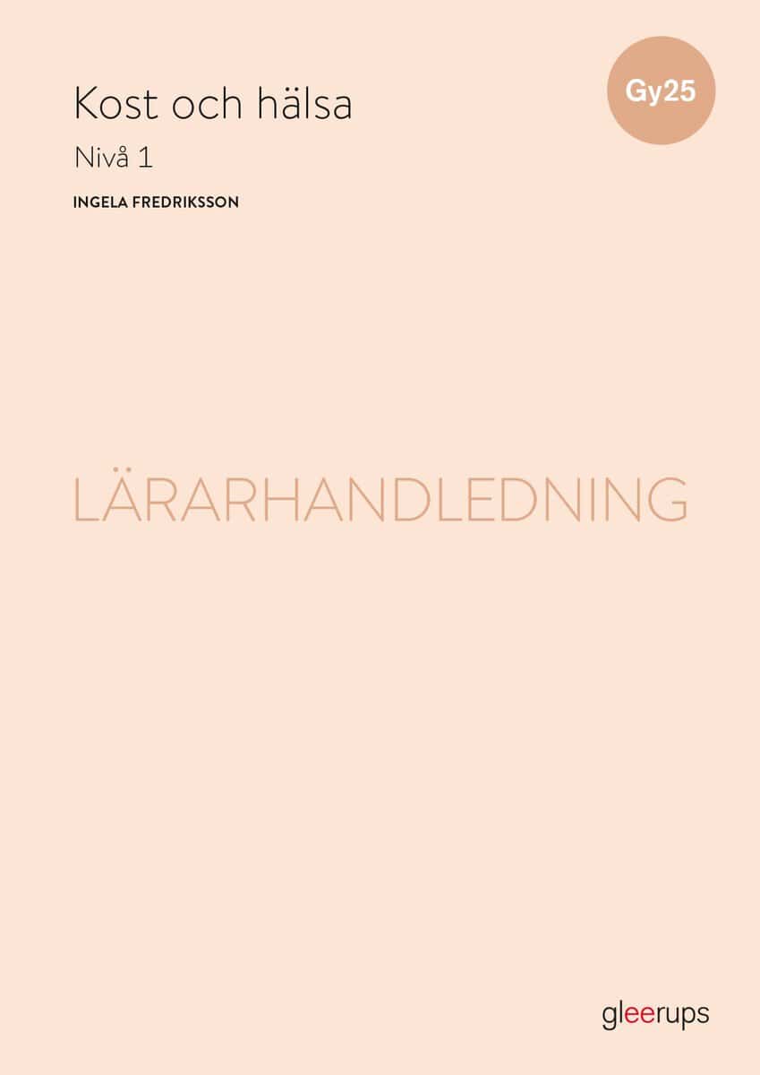 Ingela Fredriksson : Kost och hälsa 1, lärarhandledning, Gy25