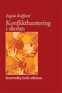 Ingela Kolfjord : Konflikthantering i skolan : kamratmedling framför nolltolerans