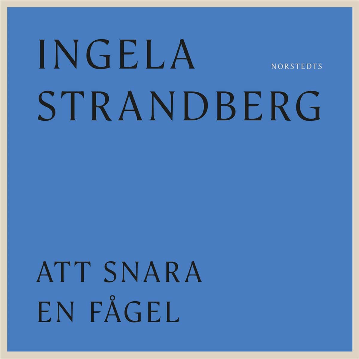Ingela Strandberg : Att snara en fågel