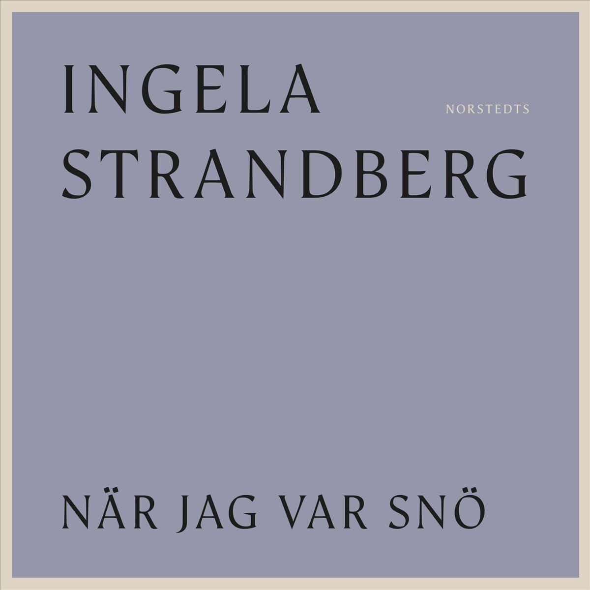 Strandberg, Ingela | NÄR JAG VAR SNÖ