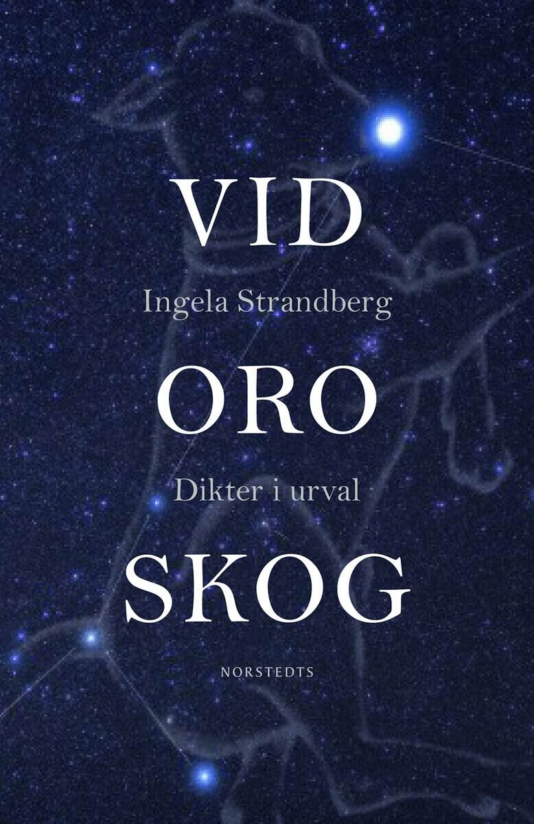 Ingela Strandberg : Vid oro skog : dikter i urval