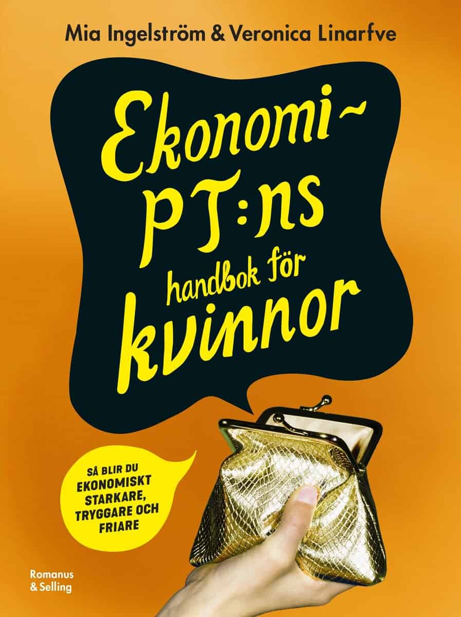 Ingelström, Mia ; Linarfve, Veronica : Ekonomi-PT:ns handbok för kvinnor : Så blir du ekonomiskt starkare, tryggare och friare