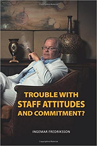 Ingema Fredriksson : Trouble with staff attitudes and commitment?