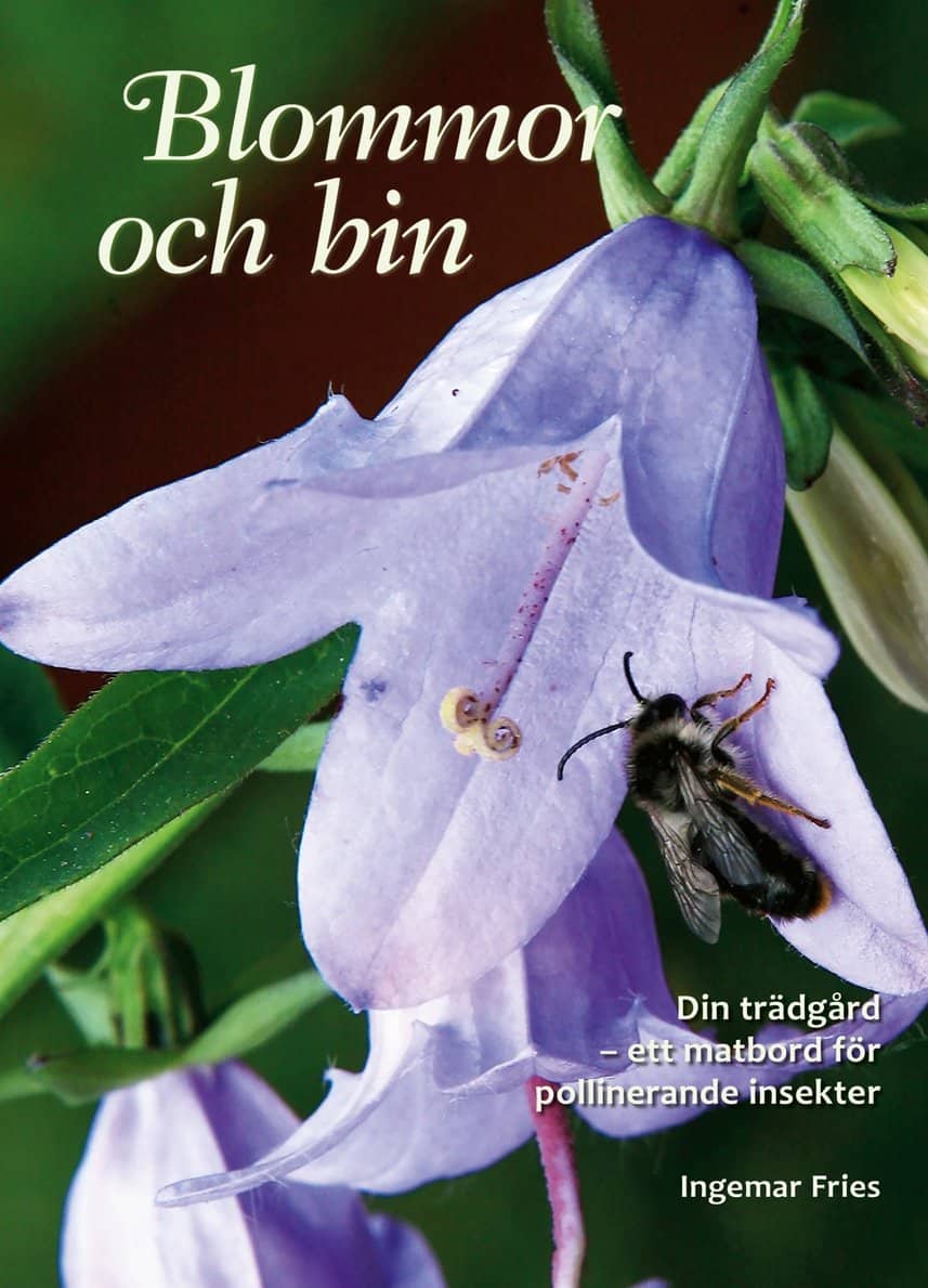 Ingemar Fries : Blommor och bin : din trädgård - ett matbord för pollinerande insekter