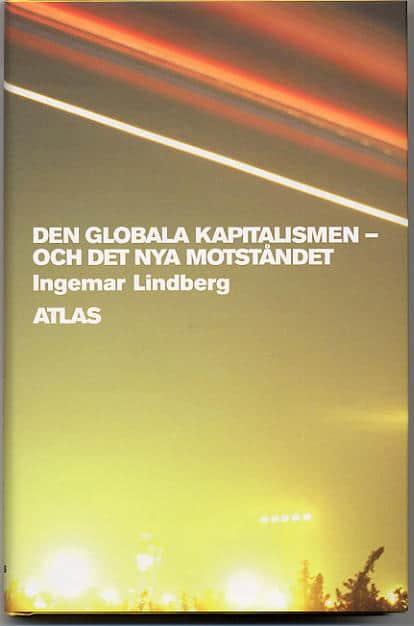 Ingemar Lindberg : Den globala kapitalismen : och det nya motståndet