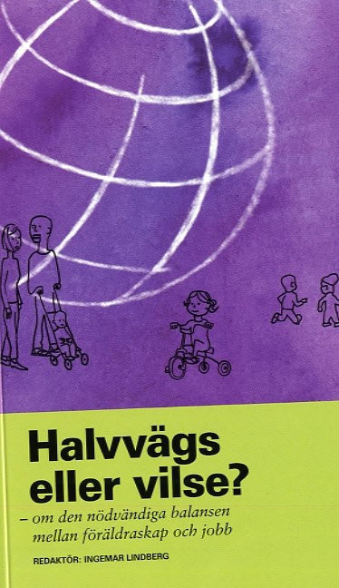 Ingemar Lindberg : Halvvägs eller vilse? : om den nödvändiga balansen mellan föräldraskap och jobb