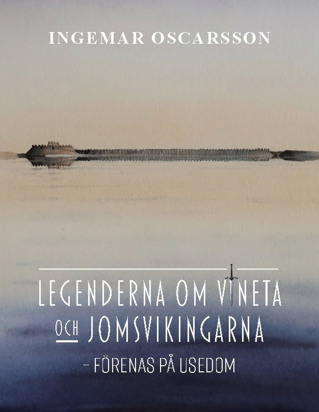 Ingemar Oscarsson : Legenderna om Vineta och jomsvikingarna : förenas på Usedom