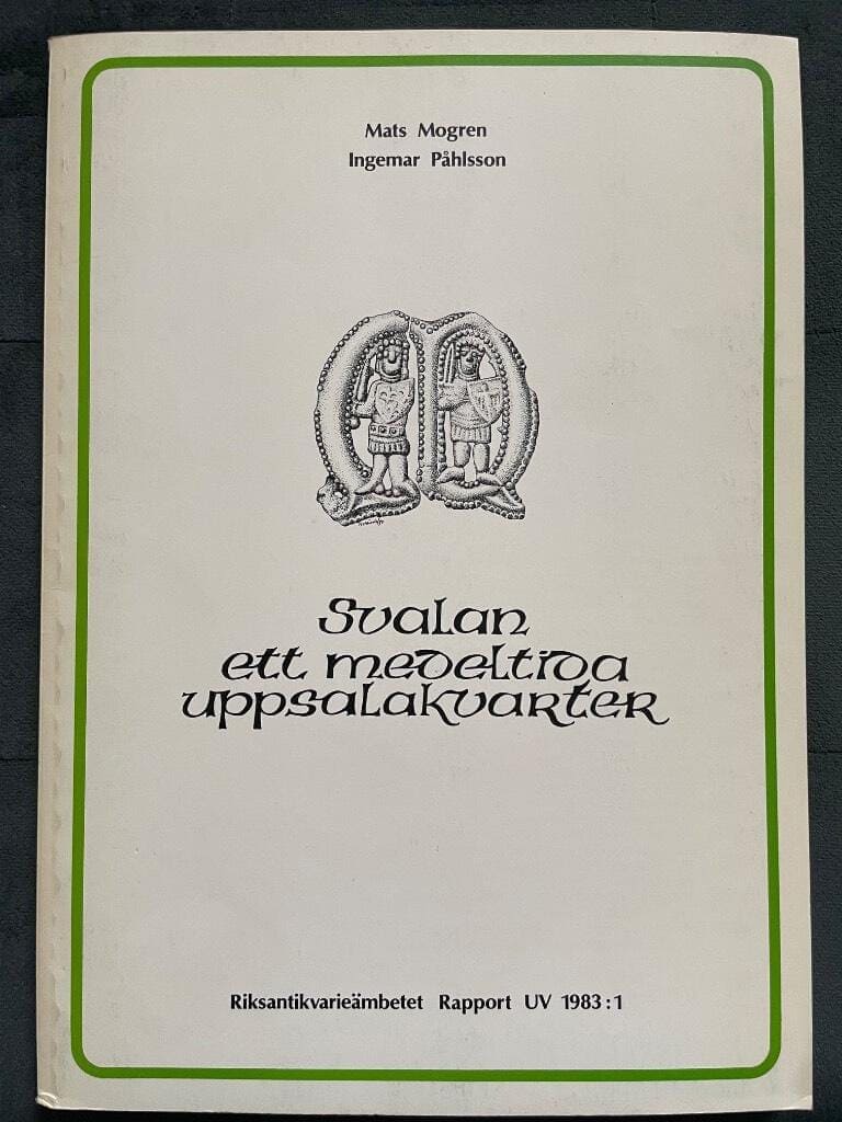 Ingemar Påhlsson Mats Mogren : Svalan. Ett medeltida Uppsalakvarter. Stadsarkeologisk undersökning 1979.