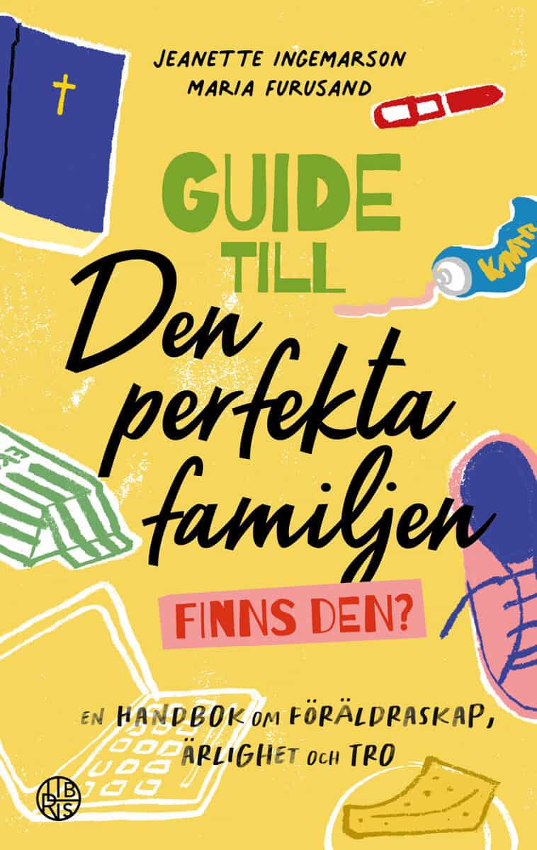 Ingemarson, Jeanette ; Furusand, Maria : Guide till den perfekta familjen - finns den? : en handbok om föräldraskap, ärlighet och tro